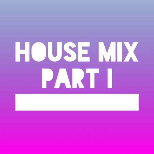 HOUSE MIX PART I