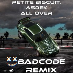 Asdek & Petite Biscuit- All over (BadCode Remix) Contest Entry