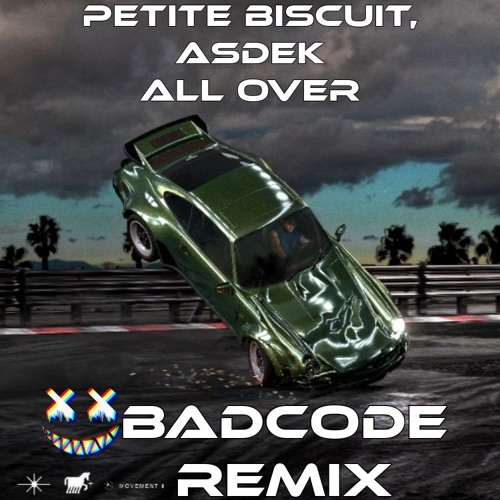 Asdek & Petite Biscuit- All over (BadCode Remix) Contest Entry