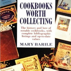 READ [PDF] Cookbooks Worth Collecting: The History and Lore of Notable Cookbooks