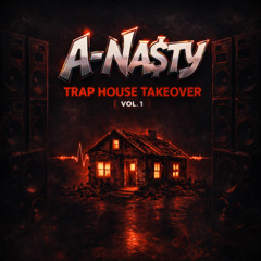 A-Na$ty - Trap House Takeover Vol. 1