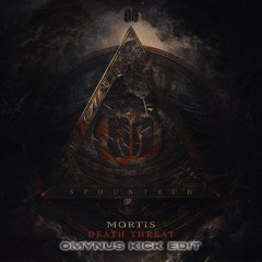 Mortis - DEATH THREAT (OMYNUS KICK EDIT)