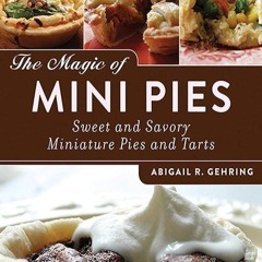 ✔Kindle⚡️ The Magic of Mini Pies: Sweet and Savory Miniature Pies and Tarts