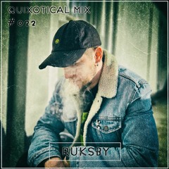 Quixotical Mix #022 |Ruksby