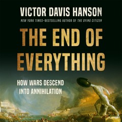 THE END OF EVERYTHING by Victor Davis Hanson read by Bob Souer