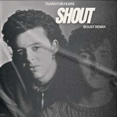 Tears For Fears - Shout (Boust remix) [SKIP 30 SEC, PITCH FOR COPYRIGHT]