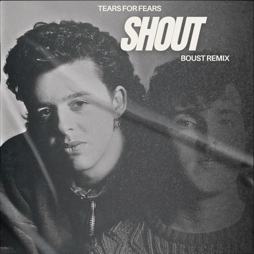 Tears For Fears - Shout (Boust remix) [SKIP 30 SEC, PITCH FOR COPYRIGHT]