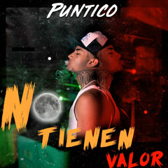 No Tienen Valor - Puntico37