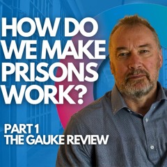 How Do We Make Prisons Work? Part 1 - The Gauke Review