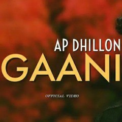 AP Dhillon - Gaani (New Song) Chad Gussa Hun Jaan De | AP Dhillon New Song | Gaaniyan