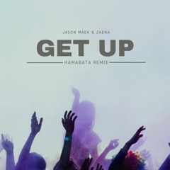 Jason Maek And Zaena - Get Up (Hamabata Remix)--FREE DOWNLOAD