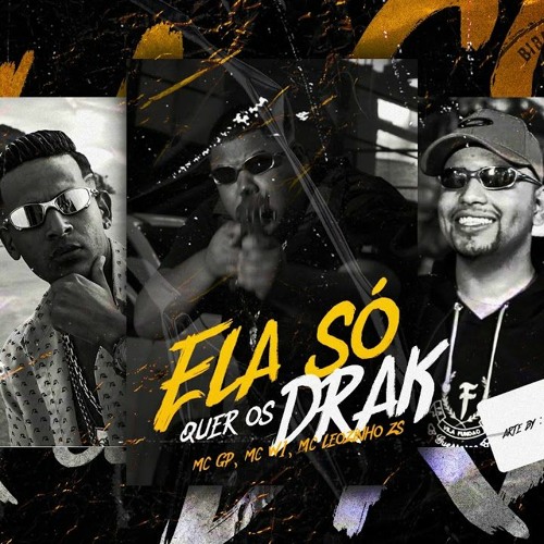 MC GP, MC W1 e MC Leozinho ZS - Ela Só Quer os Drak (DJ Nene)