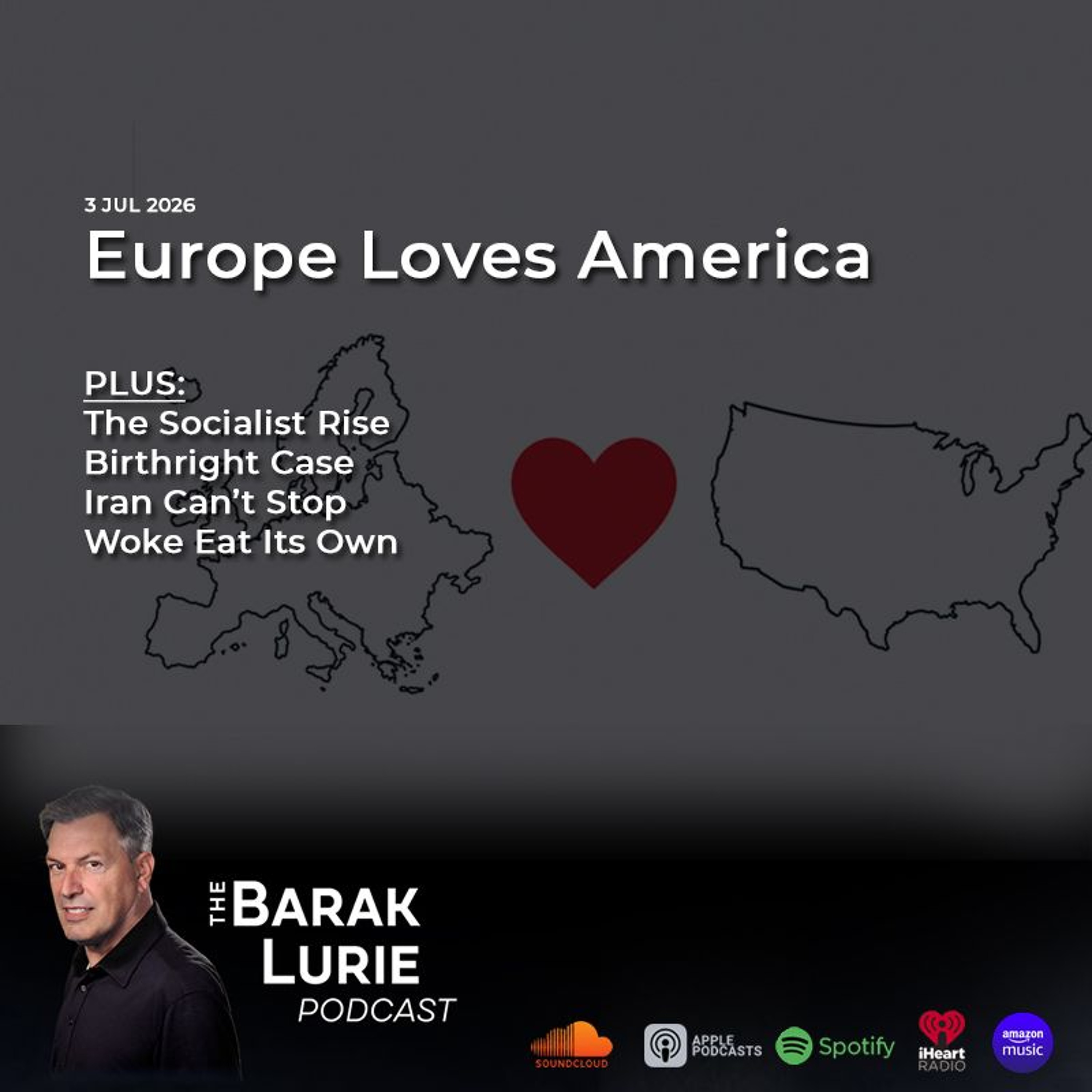THEME –Europe Loves America; The Socialist Rise; Birthright Case; Iran Can’t Stop; Woke Eat its Own