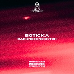 Boticka - Darkness No Bitch (Original Mix)
