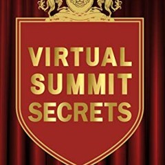 ACCESS [KINDLE PDF EBOOK EPUB] Virtual Summit Secrets: Simple Steps to Create Your Ow