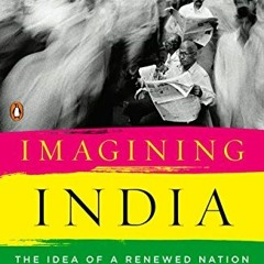 [GET] KINDLE PDF EBOOK EPUB Imagining India: The Idea of a Renewed Nation by  Nandan Nilekani &  Tho