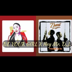 BE YOUR GIRL X Hey Mr. D.J