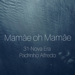 31-Mamãe oh Mamãe (Nova Era- Padrinho Alfredo)