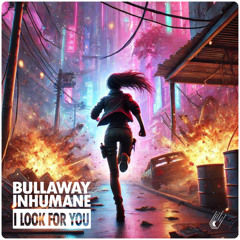 Bullaway,Inhumane - I look for you