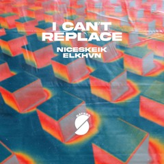 NICESKEIK , ELKHVN - I Can’t Replace