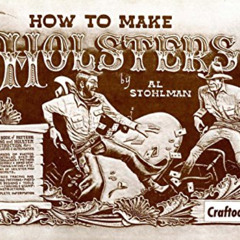 Get KINDLE 📔 How To Make Holsters by  Al Stohlman [EBOOK EPUB KINDLE PDF]