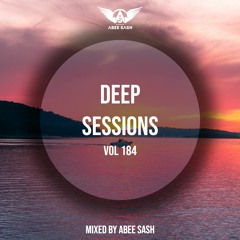 Deep Sessions - Vol 184 ★ Mixed By Abee Sash