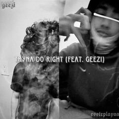tryna do right (feat. geezi)