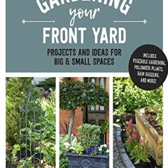 download Gardening Your Front Yard: Projects and Ideas for Big and Small Spaces -