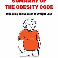 [Access] PDF EBOOK EPUB KINDLE Summary of The Obesity Code Kindle Book: Unlocking The Secrets Of Wei