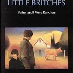 READ PDF 📖 Little Britches: Father and I Were Ranchers by Ralph Moody EBOOK EPUB KIN