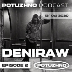 Potuzhno podcast episode 2 by Deniraw (12” Oct 2020)
