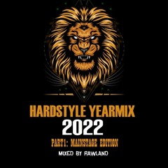 HARDSTYLE YEARMIX 2022 (PART1: MAINSTAGE EDITION) (MIXED BY RAWLAND)