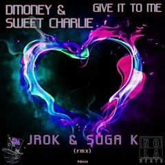 DMoney and Sweet Charlie "Give It To Me" - Suga K and Jrok Remix