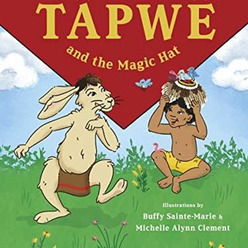 GET [EBOOK EPUB KINDLE PDF] Tapwe and the Magic Hat by  Buffy Sainte-Marie &  Michelle Alynn Clement