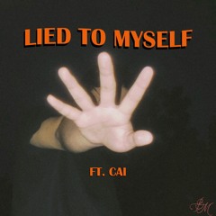 Lied to Myself FT. Cai (Prod. KMKZ)