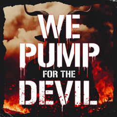 we pump for the devil…