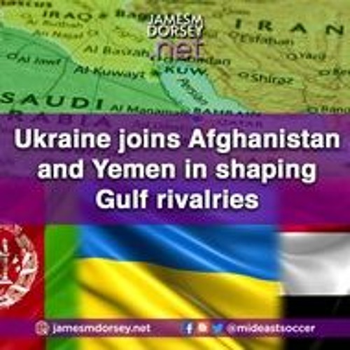 Ukraine Joins Afghanistan And Yemen In Shaping Gulf Rivalries