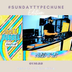 #SOCIALBUBBLE - #SUNDAYTYPECHUNE EDITION (01.16.22)