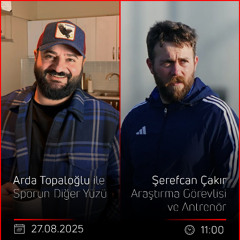 Şerefcan Çakır – Arda Topaloğlu ile Sporun Diğer Yüzü