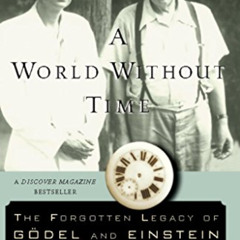 [View] KINDLE ☑️ A World Without Time: The Forgotten Legacy of Godel and Einstein by
