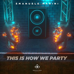 Emanuele Marini - This Is How We Party (Original Mix)