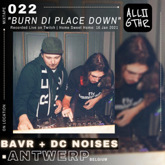 BAVR & DC Noises | ON LOCATION 022: "Burn Di Place Down"