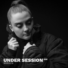 Under Session 020 - Masha Ni