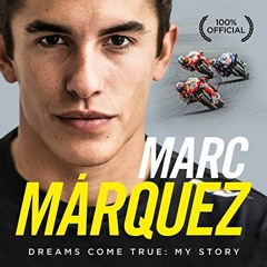 GET EPUB KINDLE PDF EBOOK Marc Marquez: Dreams Come True: My Story by  Marc Marquez �