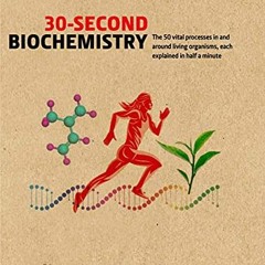 Get PDF 30-Second Biochemistry: The 50 vital processes in and around living organisms, each explaine