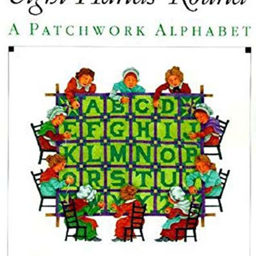 [Access] KINDLE 💏 Eight Hands Round: A Patchwork Alphabet by  Ann Whitford Paul &  J