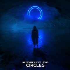 Anikdote - Circles (Feat. Like Lions)