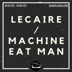 LE CAIRE invites MACHINE EAT MAN | Radio Flouka 30/07/2020