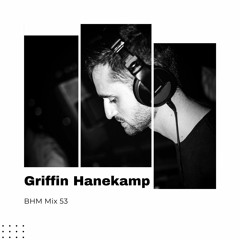Griffin Hanekamp - BHM Mix #53