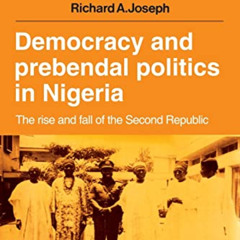 [Get] KINDLE 📒 Democracy and Prebendal Politics in Nigeria: The Rise and Fall of the